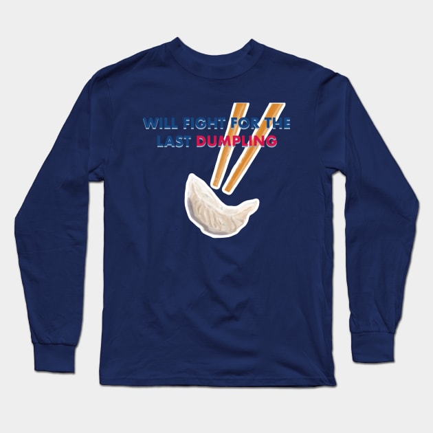 Will Fight For the Last Dumpling Long Sleeve T-Shirt by Makinations Designs